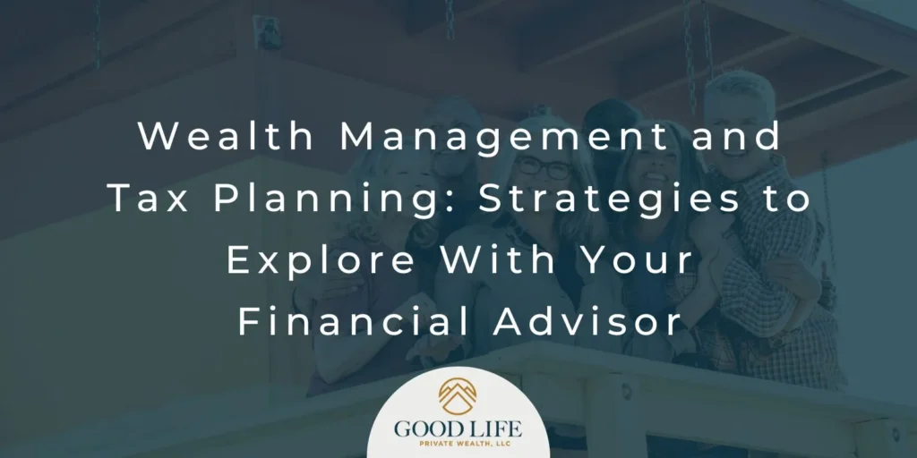 Wealth Management and Tax Planning: Strategies to Explore With Your Financial Advisor