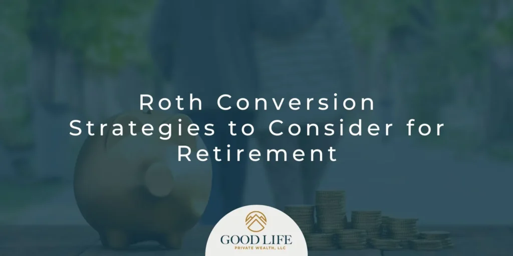 Roth Conversion Strategies to Maximize Your Retirement Savings