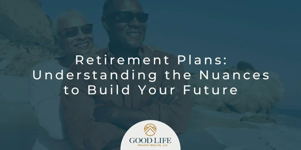 Retirement Plans: Understanding the Nuances to Build Your Future