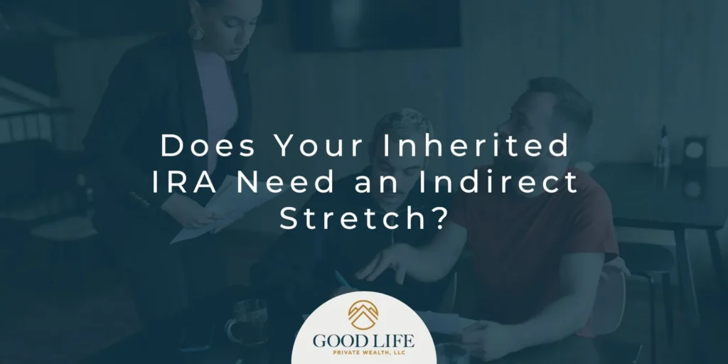 Does Your Inherited IRA Need an Indirect Stretch?